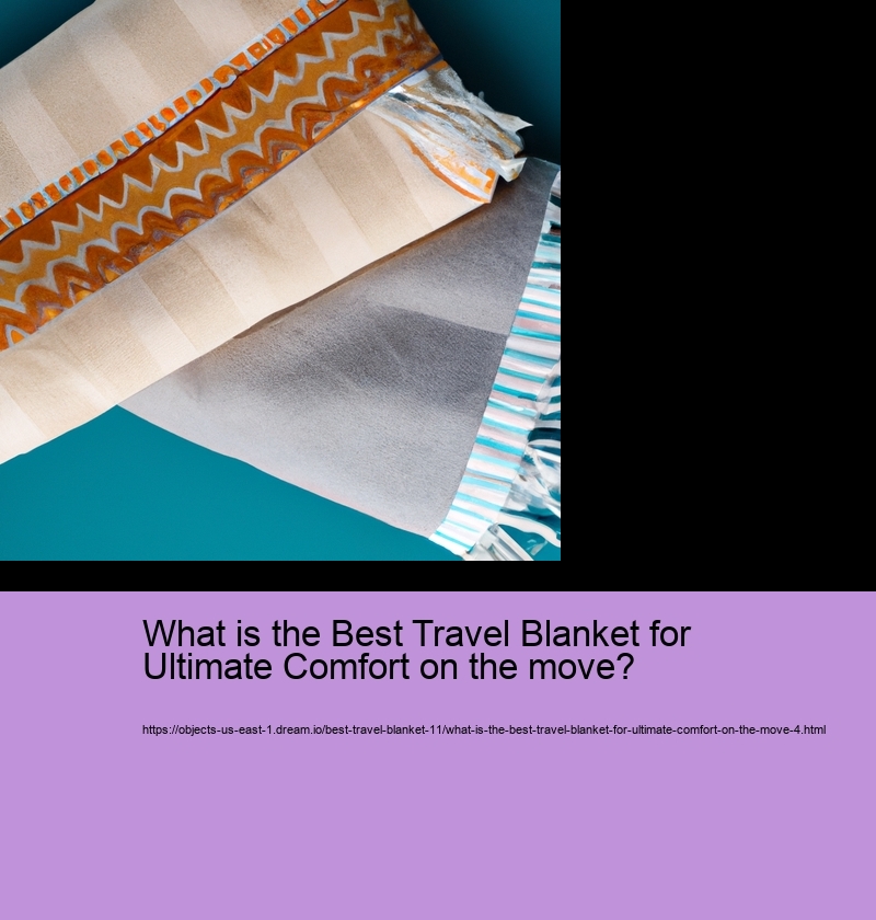 What is the Best Travel Blanket for Ultimate Comfort on the move?