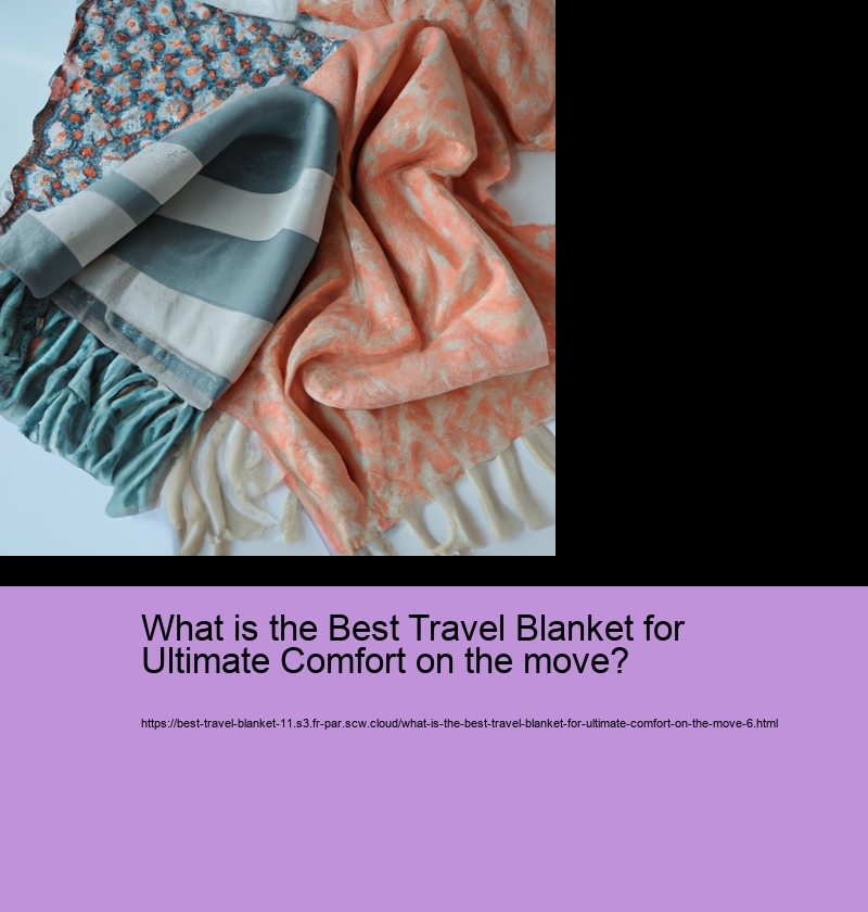 What is the Best Travel Blanket for Ultimate Comfort on the move?