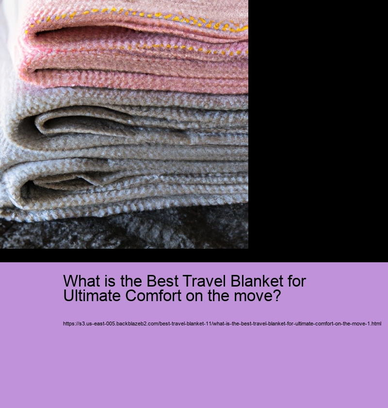 What is the Best Travel Blanket for Ultimate Comfort on the move?