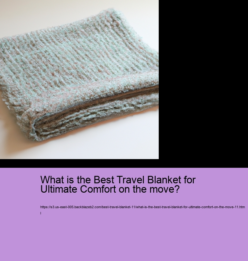 What is the Best Travel Blanket for Ultimate Comfort on the move?