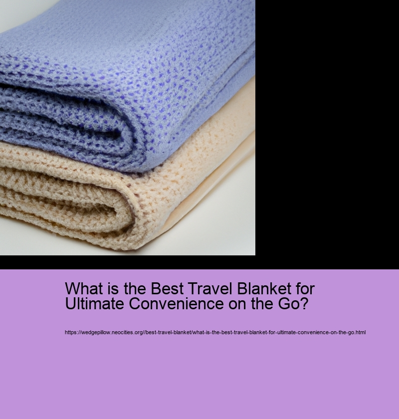 What is the Best Travel Blanket for Ultimate Convenience on the Go?