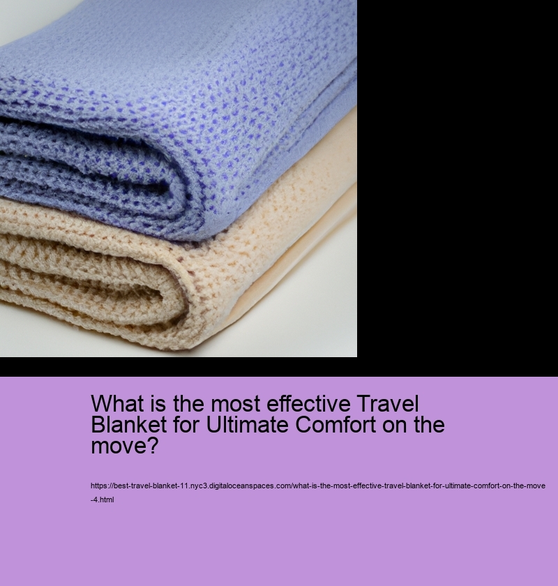 What is the most effective Travel Blanket for Ultimate Comfort on the move?