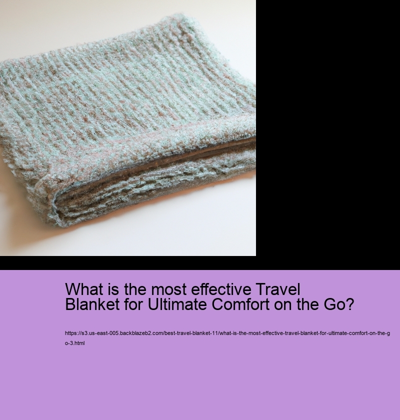 What is the most effective Travel Blanket for Ultimate Comfort on the Go?