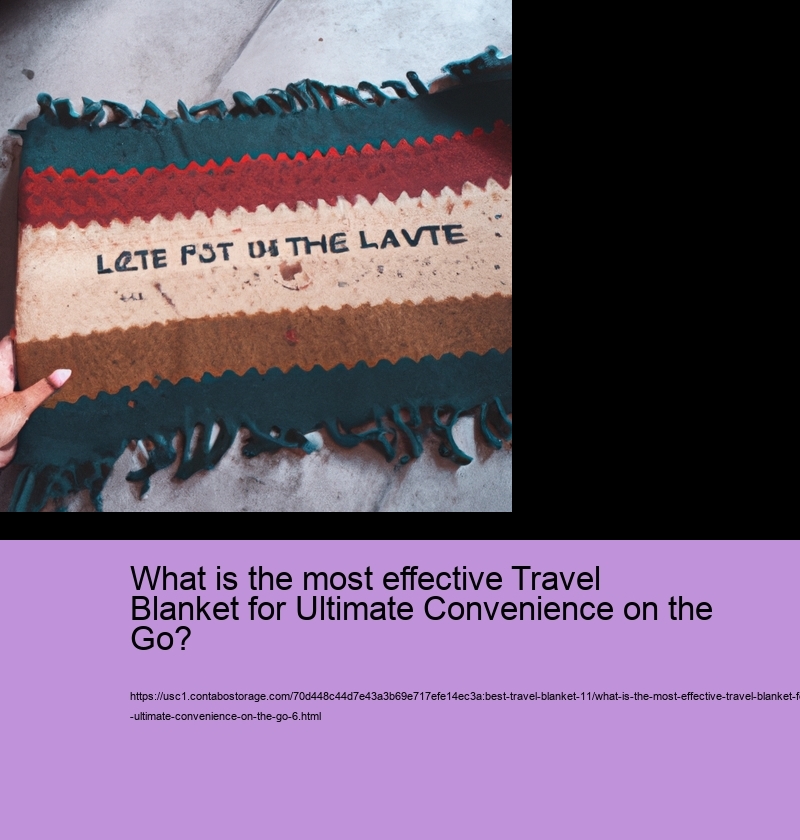 What is the most effective Travel Blanket for Ultimate Convenience on the Go?