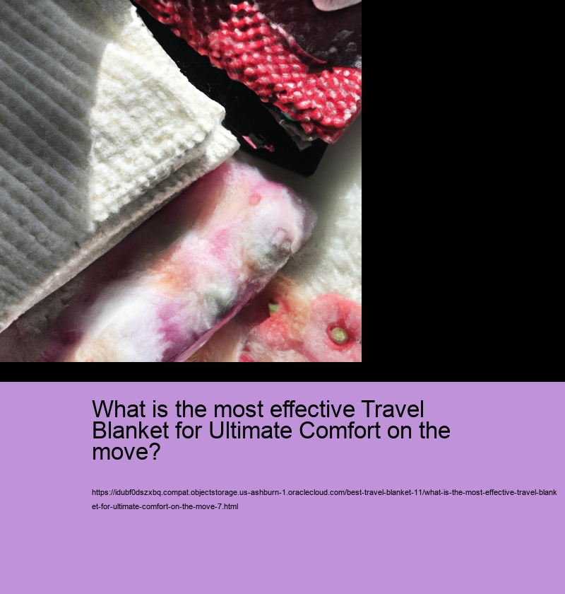 What is the most effective Travel Blanket for Ultimate Comfort on the move?