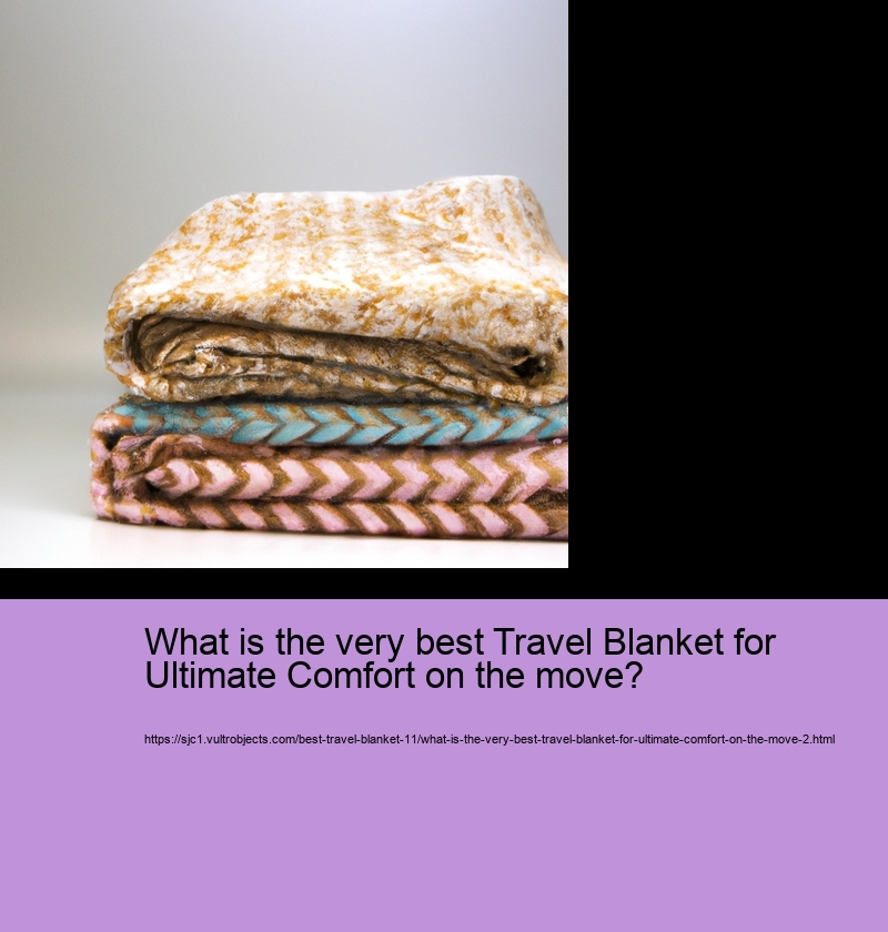 What is the very best Travel Blanket for Ultimate Comfort on the move?
