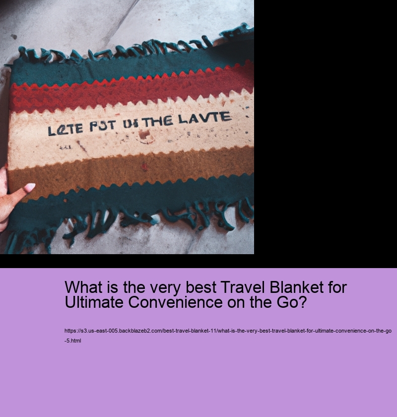 What is the very best Travel Blanket for Ultimate Convenience on the Go?