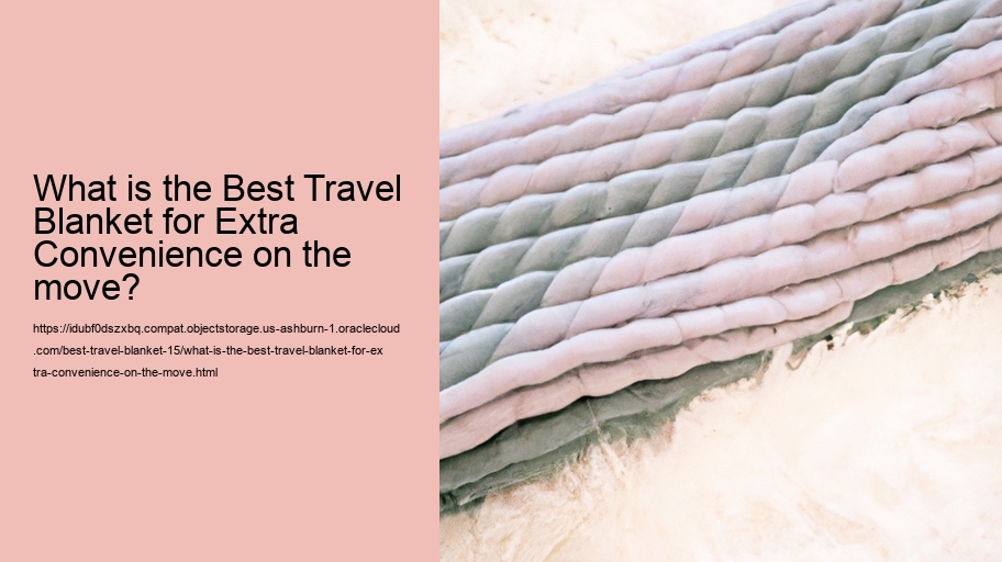 What is the Best Travel Blanket for Extra Convenience on the move?