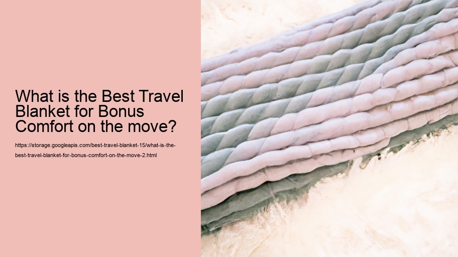 What is the Best Travel Blanket for Bonus Comfort on the move?