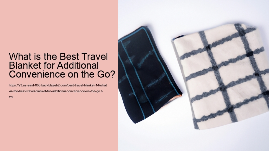 What is the Best Travel Blanket for Additional Convenience on the Go?