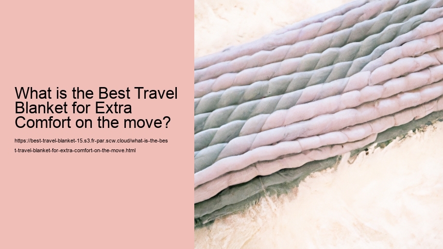 What is the Best Travel Blanket for Extra Comfort on the move?