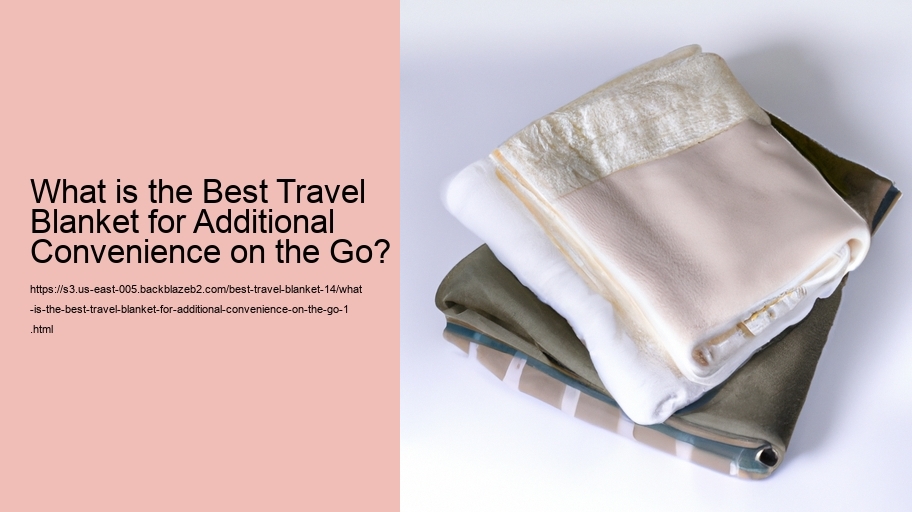 What is the Best Travel Blanket for Additional Convenience on the Go?