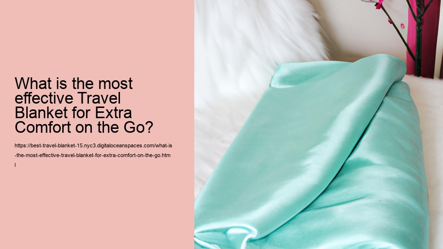 What is the most effective Travel Blanket for Extra Comfort on the Go?