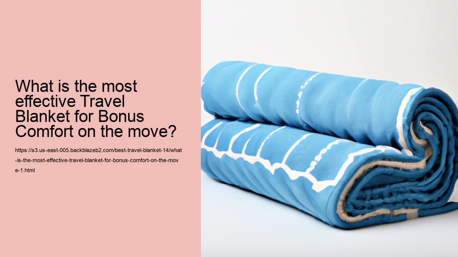 What is the most effective Travel Blanket for Bonus Comfort on the move?