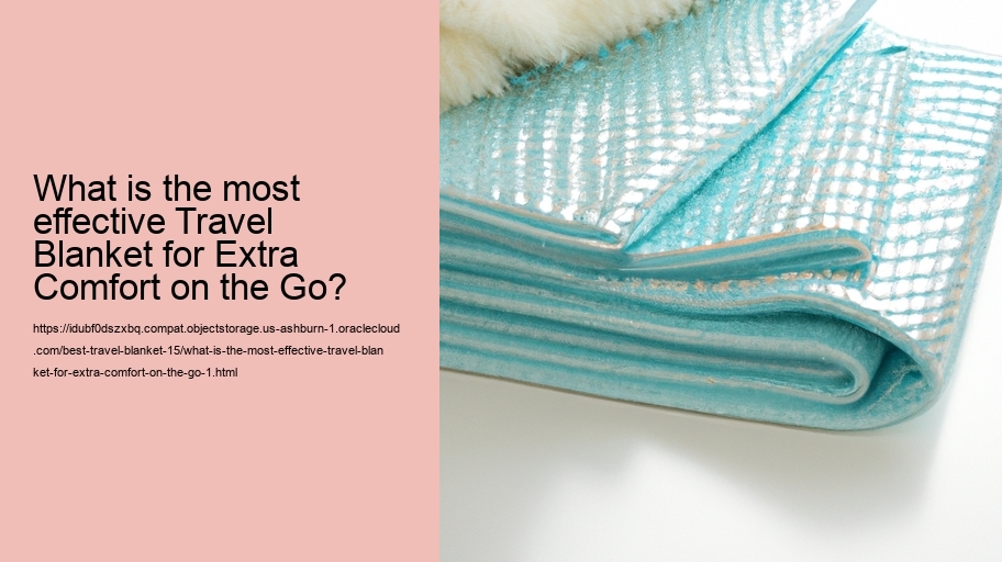 What is the most effective Travel Blanket for Extra Comfort on the Go?