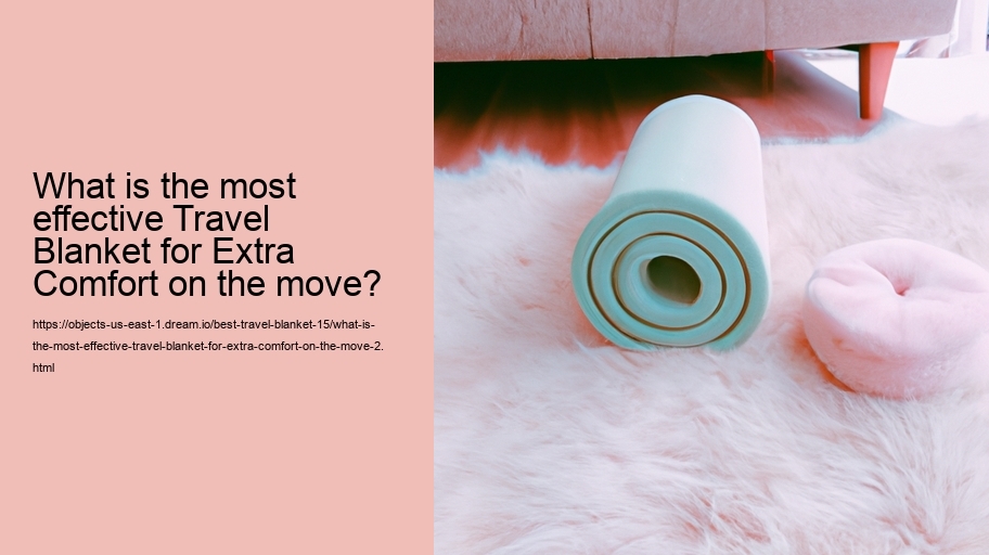 What is the most effective Travel Blanket for Extra Comfort on the move?