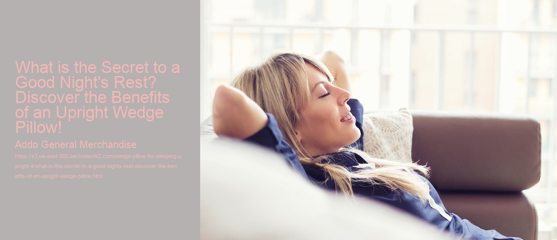What is the Secret to a Good Night's Rest? Discover the Benefits of an Upright Wedge Pillow!