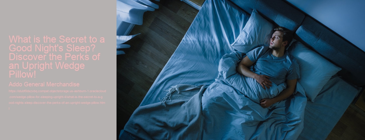 What is the Secret to a Good Night's Sleep? Discover the Perks of an Upright Wedge Pillow!