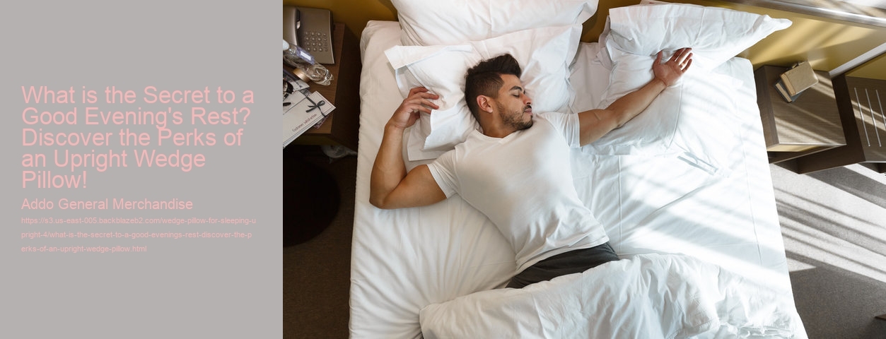 What is the Secret to a Good Evening's Rest? Discover the Perks of an Upright Wedge Pillow!