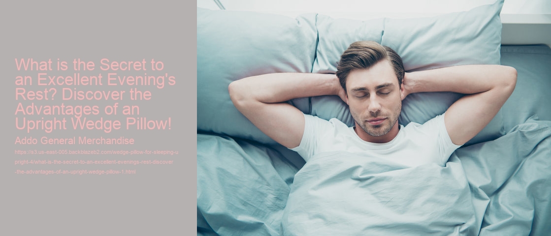 What is the Secret to an Excellent Evening's Rest? Discover the Advantages of an Upright Wedge Pillow!