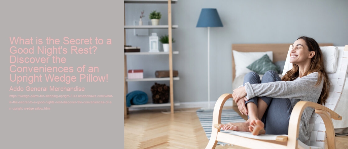 What is the Secret to a Good Night's Rest? Discover the Conveniences of an Upright Wedge Pillow!