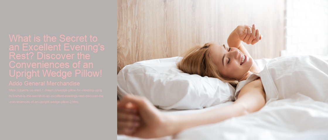 What is the Secret to an Excellent Evening's Rest? Discover the Conveniences of an Upright Wedge Pillow!